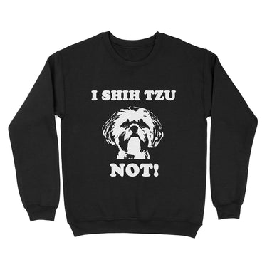 Gift Idea For Dog Lover - I Shih Tzu Not - Standard Crew Neck Sweatshirt